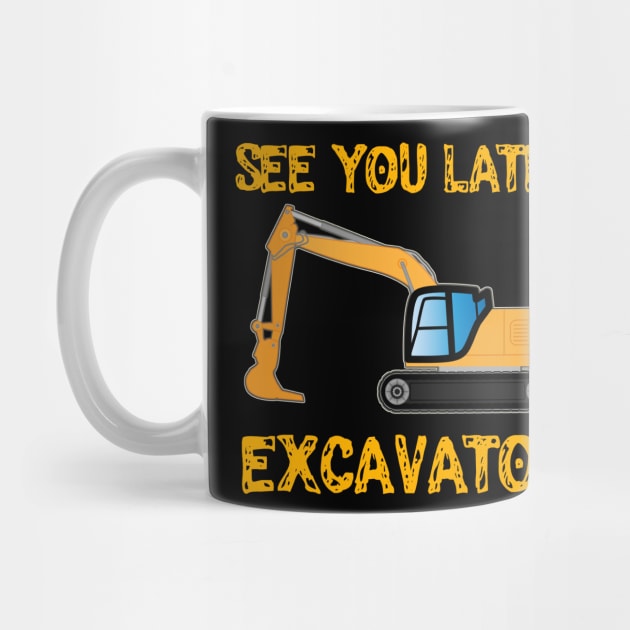 See you Later Excavator Funny Construction Worker Pun by Mewzeek_T